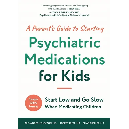 A Parent's Guide to Starting Psychiatric Medications for Kids: Start Low and Go Slow - Paperback