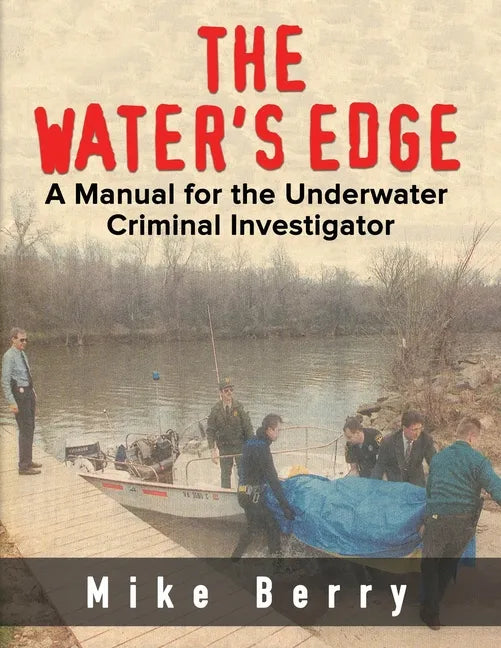 The Water's Edge: A Manual for the Underwater Criminal Investigator - Paperback