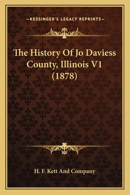 The History Of Jo Daviess County, Illinois V1 (1878) - Paperback