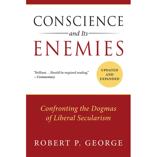 Conscience and Its Enemies: Confronting the Dogmas of Liberal Secularism - Paperback