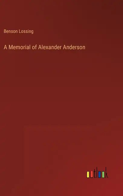 A Memorial of Alexander Anderson - Hardcover