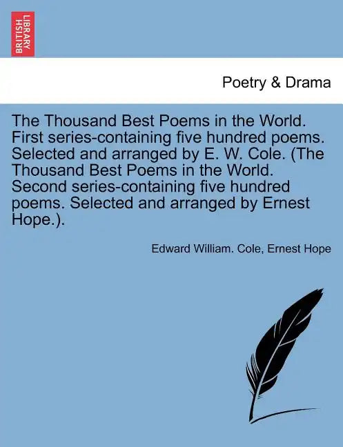 The Thousand Best Poems in the World. First Series-Containing Five Hundred Poems. Selected and Arranged by E. W. Cole. (the Thousand Best Poems in the - Paperback