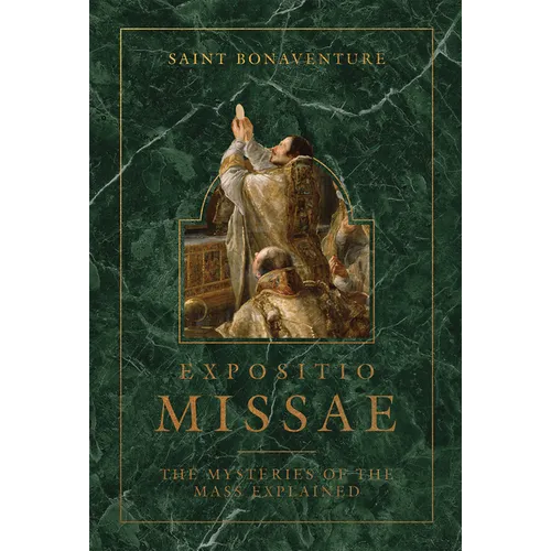 Expositio Missae: The Mysteries of the Mass Explained - Hardcover