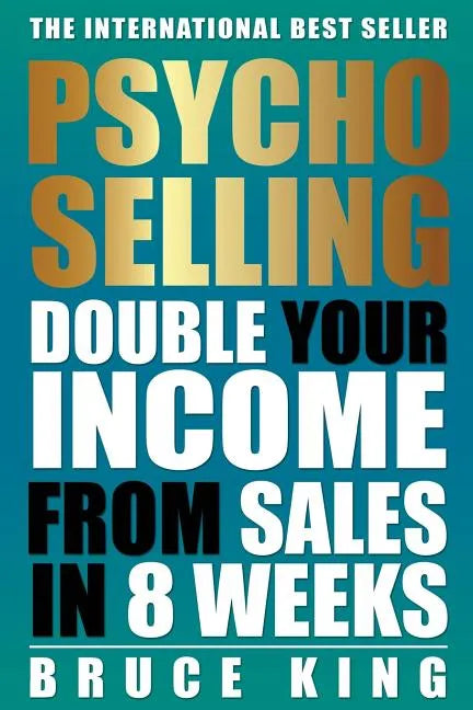 Psycho-Selling: Double Your Income From Sales In 8 Weeks - Paperback