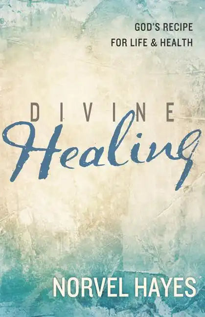 Divine Healing: God's Recipe for Life and Health - Paperback