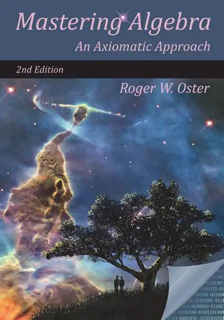 Mastering Algebra: An Axiomatic Approach (Second Edition) - Paperback