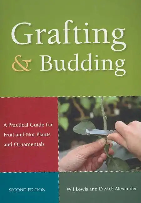 Grafting and Budding: A Practical Guide for Fruit and Nut Plants and Ornamentals - Paperback