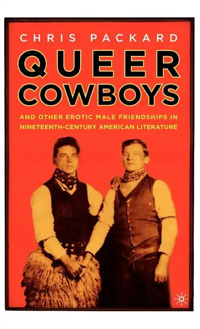 Queer Cowboys: And Other Erotic Male Friendships in Nineteenth-Century American Literature - Hardcover