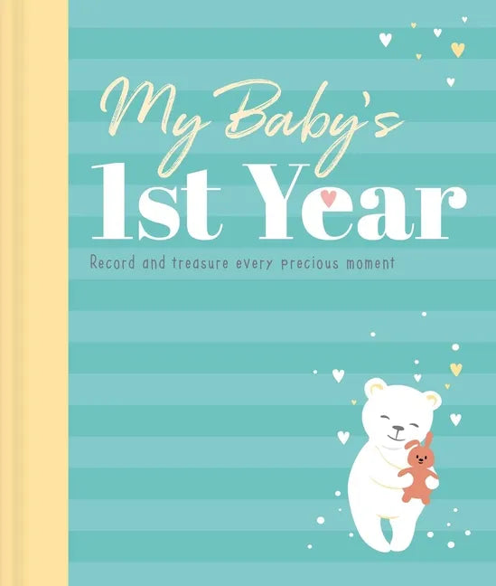 My Baby's 1st Year Keepsake Journal: Record and Treasure Every Precious Moment - Hardcover