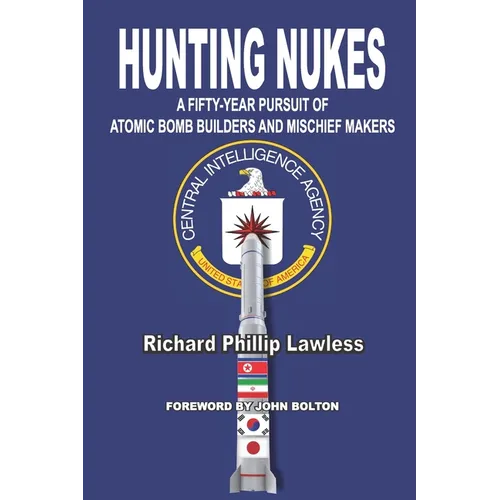 Hunting Nukes: A Fifty-Year Pursuit of Atomic Bomb Builders and Mischief Makers - Paperback