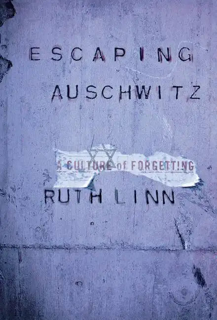 Escaping Auschwitz: A Culture of Forgetting - Hardcover