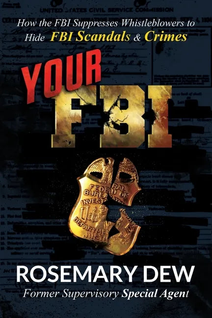 Your FBI: How the FBI Suppresses Whistleblowers to Hide FBI Scandals and Crimes - Paperback