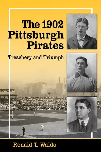 The 1902 Pittsburgh Pirates: Treachery and Triumph - Paperback