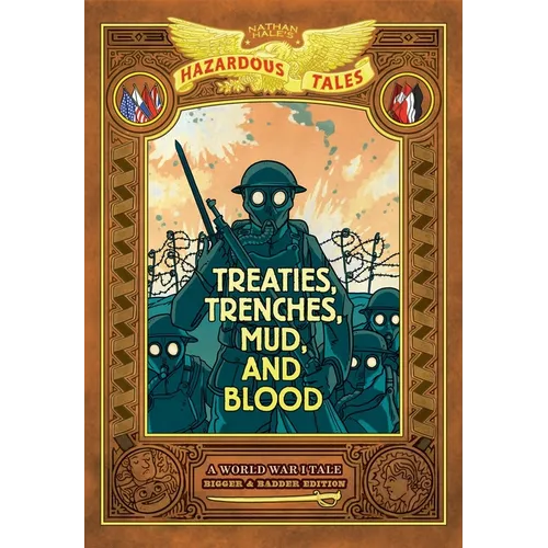 Treaties, Trenches, Mud, and Blood: Bigger & Badder Edition (Nathan Hale's Hazardous Tales #4): A World War I Tale (a Graphic Novel) - Hardcover