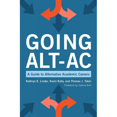 Going Alt-Ac: A Guide to Alternative Academic Careers - Paperback