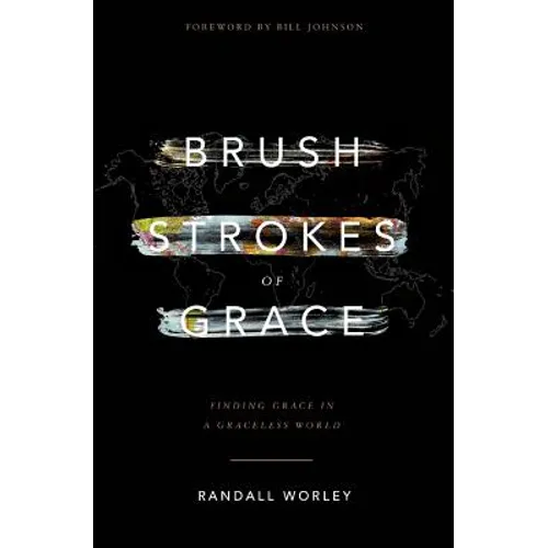 Brush Strokes of Grace: Finding Grace In A Graceless World - Paperback