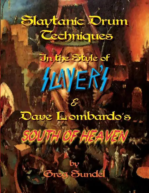 Slaytanic Drum Techniques In the Style of: Slayer's & Dave Lombardo's South Of Heaven - Paperback