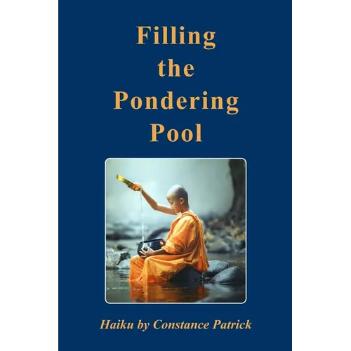 Filling the Pondering Pool: Haiku by Constance Patrick - Paperback
