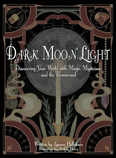 Dark Moon Light: Discovering Your World with Magic, Mysticism, and the Paranormal - Paperback