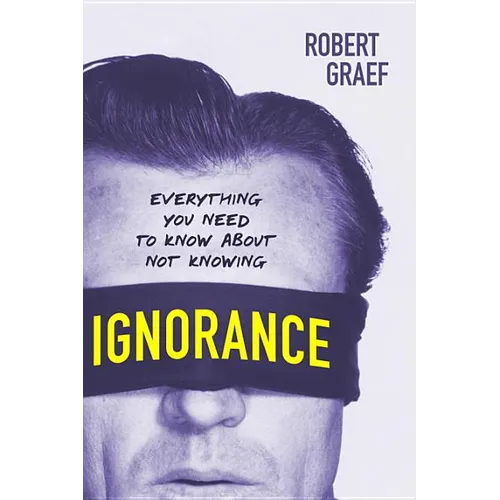 Ignorance: Everything You Need to Know about Not Knowing - Paperback
