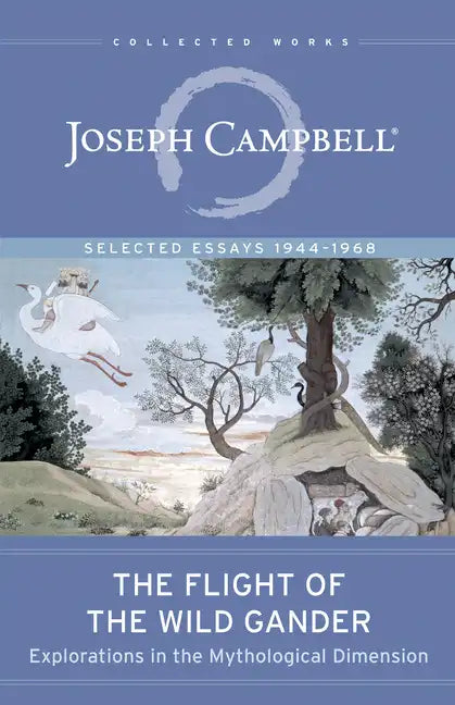 The Flight of the Wild Gander: Explorations in the Mythological Dimension -- Selected Essays 1944-1968 - Paperback