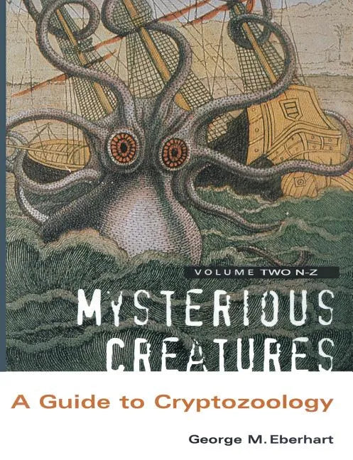 Mysterious Creatures: A Guide to Cryptozoology - Volume 2 - Paperback