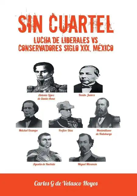 Sin Cuartel Lucha de Liberales Vs Conservadores Siglo XIX, Mexico - Hardcover
