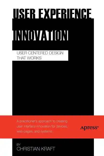User Experience Innovation: User Centered Design That Works - Paperback