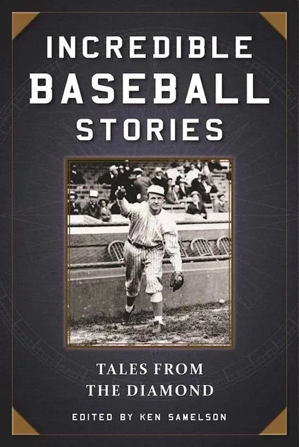 Incredible Baseball Stories: Amazing Tales from the Diamond - Paperback