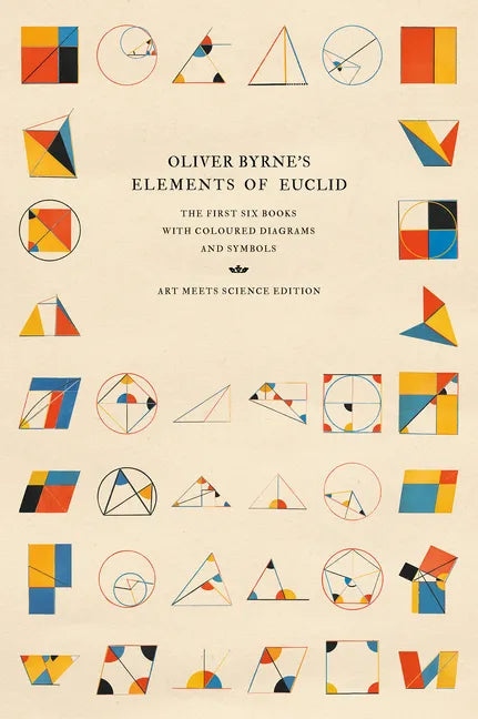 Oliver Byrne's Elements of Euclid: The First Six Books with Coloured Diagrams and Symbols - Paperback