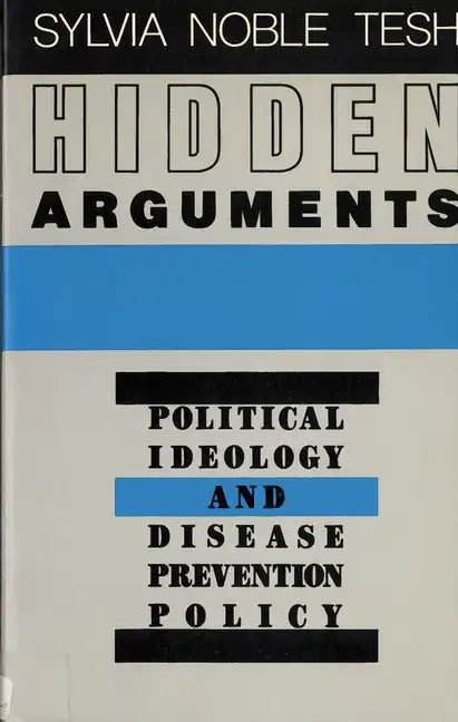 Hidden Arguments: Political Ideology and Disease Prevention Policy - Paperback