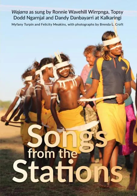 Songs from the Stations: Wajarra as Performed by Ronnie Wavehill Wirrpnga, Topsy Dodd Ngarnjal and Dandy Danbayarri at Kalkaringi - Paperback