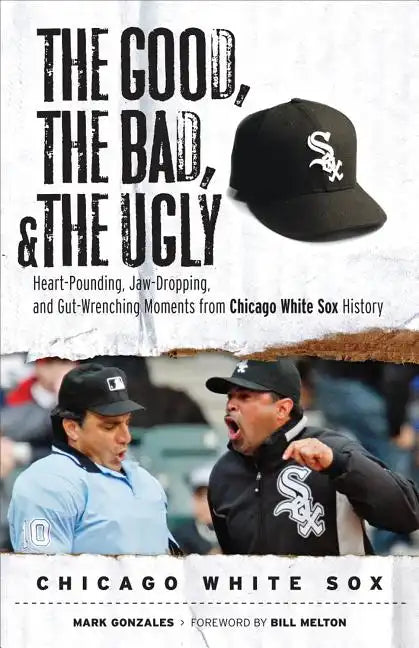 The Good, the Bad, & the Ugly: Chicago White Sox: Heart-Pounding, Jaw-Dropping, and Gut-Wrenching Moments from Chicago White Sox History - Paperback