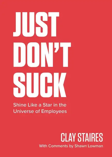 Just Don't Suck: Shine Like a Star in the Universe of Employees - Paperback