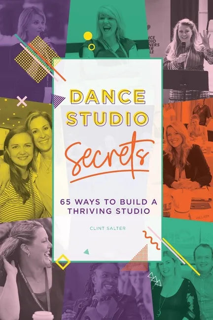 Dance Studio Secrets: 65 Ways To Build A Thriving Studio - Paperback