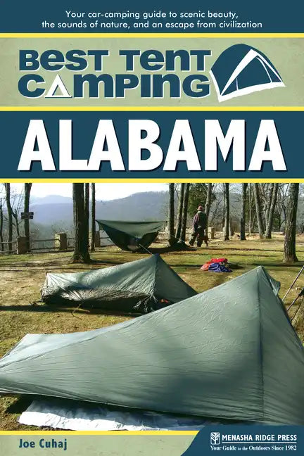 Best Tent Camping: Alabama: Your Car-Camping Guide to Scenic Beauty, the Sounds of Nature, and an Escape from Civilization - Hardcover