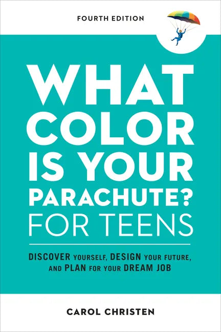 What Color Is Your Parachute? for Teens, Fourth Edition: Discover Yourself, Design Your Future, and Plan for Your Dream Job - Paperback