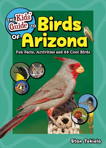 The Kids' Guide to Birds of Arizona: Fun Facts, Activities and 88 Cool Birds - Paperback