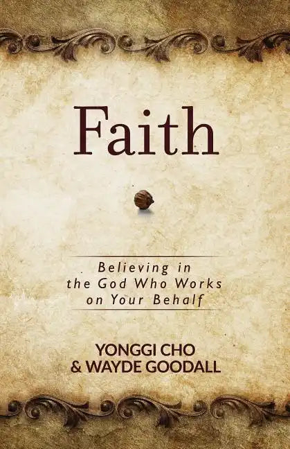 Faith: Believing in the God Who Works on Your Behalf - Paperback