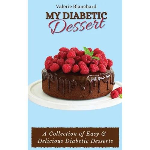 My Diabetic Dessert: A Collection of Easy & Delicious Diabetic Desserts - Hardcover