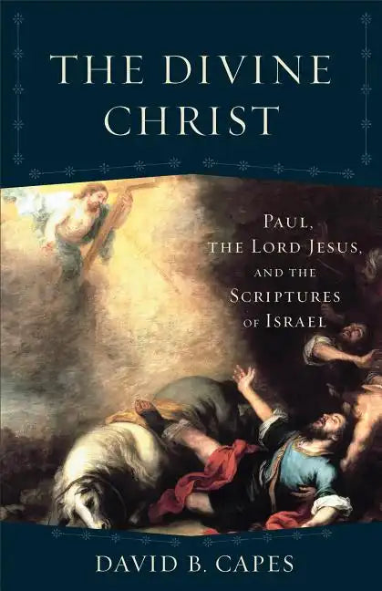 The Divine Christ: Paul, the Lord Jesus, and the Scriptures of Israel - Paperback