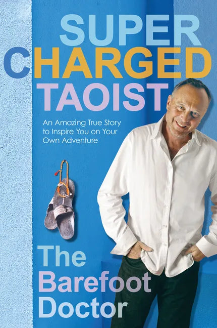 Supercharged Taoist: An Amazing True Story to Inspire You on Your Own Adventure - Paperback