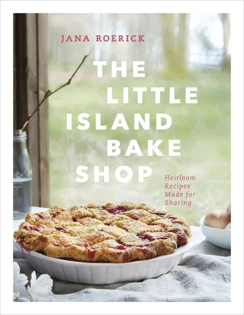 The Little Island Bake Shop: Heirloom Recipes Made for Sharing - Hardcover