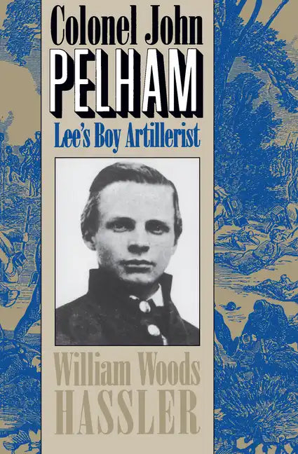 Colonel John Pelham: Lee's Boy Artillerist - Paperback