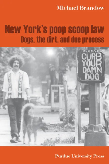 New York's Poop Scoop Law: Dogs, the Dirt, and Due Process - Hardcover