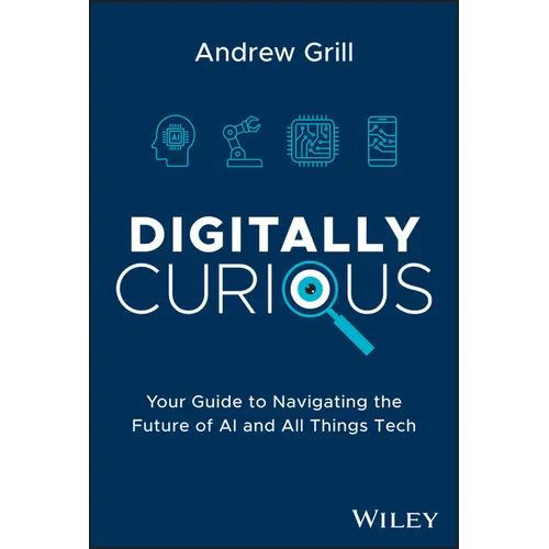 Digitally Curious: Your Guide to Navigating the Future of AI and All Things Tech - Hardcover