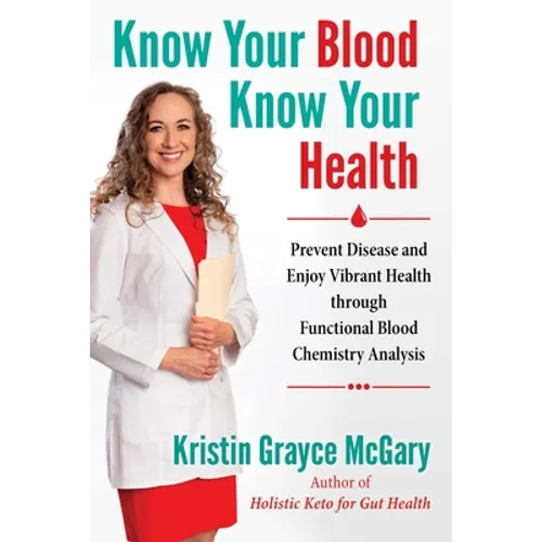 Know Your Blood, Know Your Health: Prevent Disease and Enjoy Vibrant Health Through Functional Blood Chemistry Analysis - Paperback
