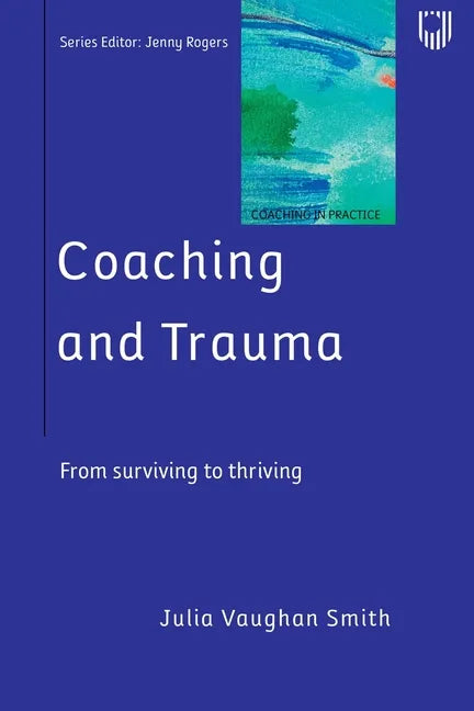 Coaching and Trauma: Moving Beyond the Survival Self (Coaching in Practice Series) - Paperback