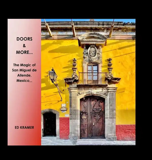 Doors & More...: The Magic of San Miguel de Allende, Mexico,, - Hardcover