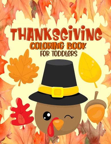 Thanksgiving Coloring Book for Toddlers: A Collection of Fun and Easy Thanksgiving Coloring Pages for Toddlers - Activity Book for Little Hands - Paperback